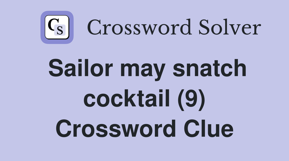Sailor may snatch cocktail (9) Crossword Clue