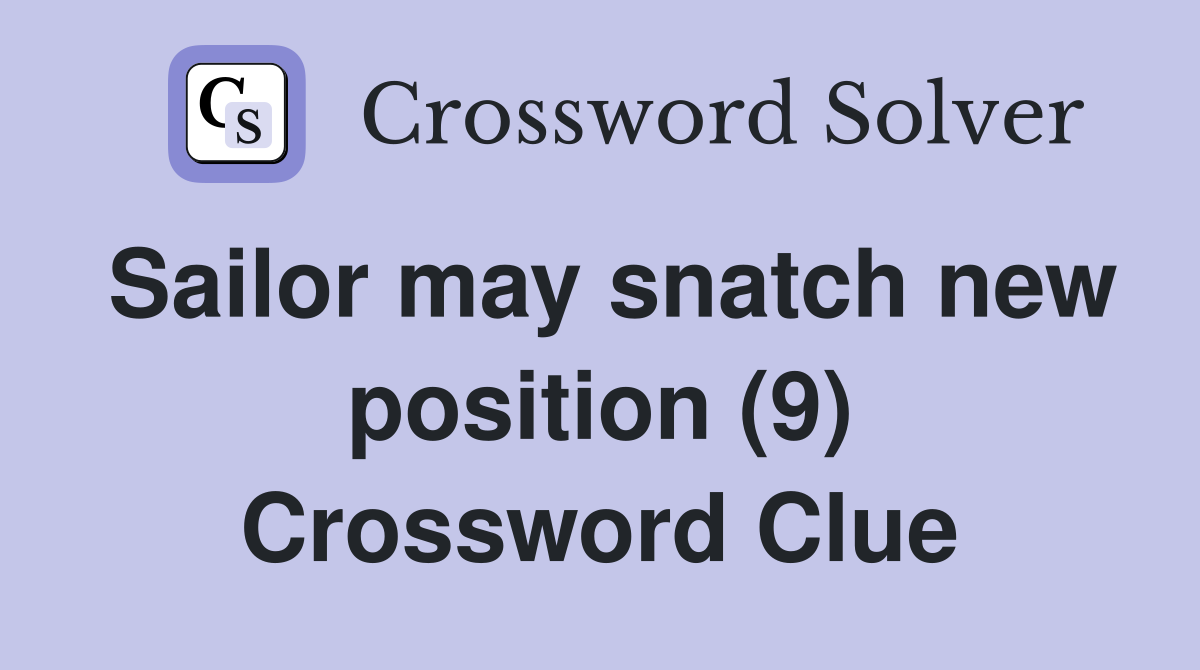 Sailor may snatch new position (9) Crossword Clue