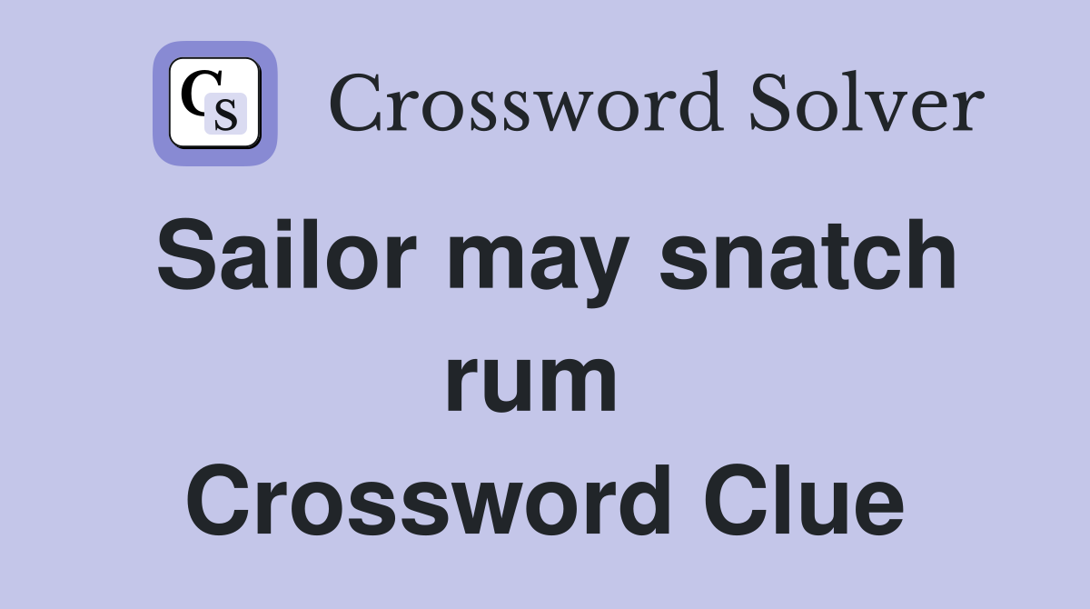 Sailor may snatch rum  Crossword Clue