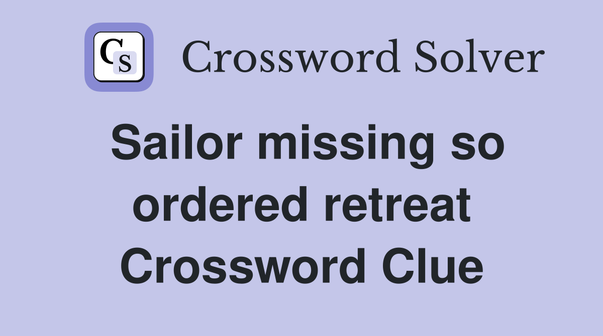 Sailor missing so ordered retreat Crossword Clue