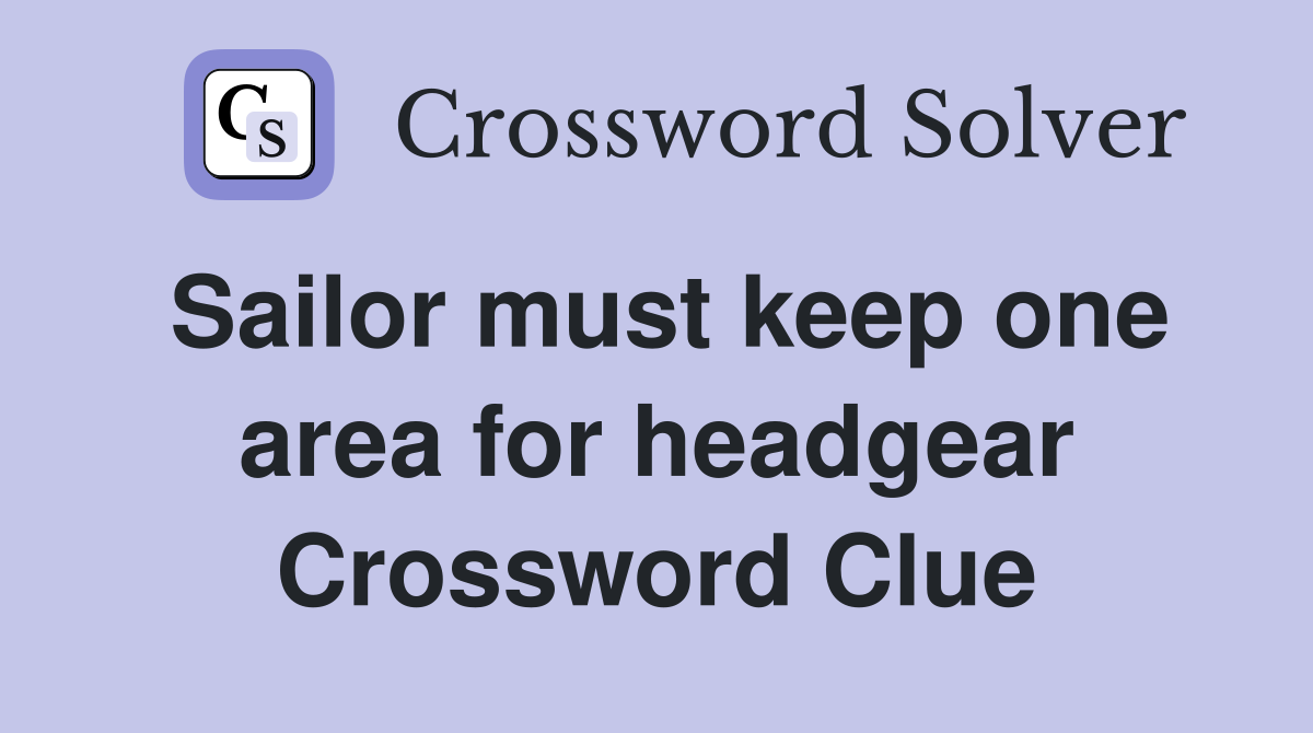 Sailor must keep one area for headgear Crossword Clue