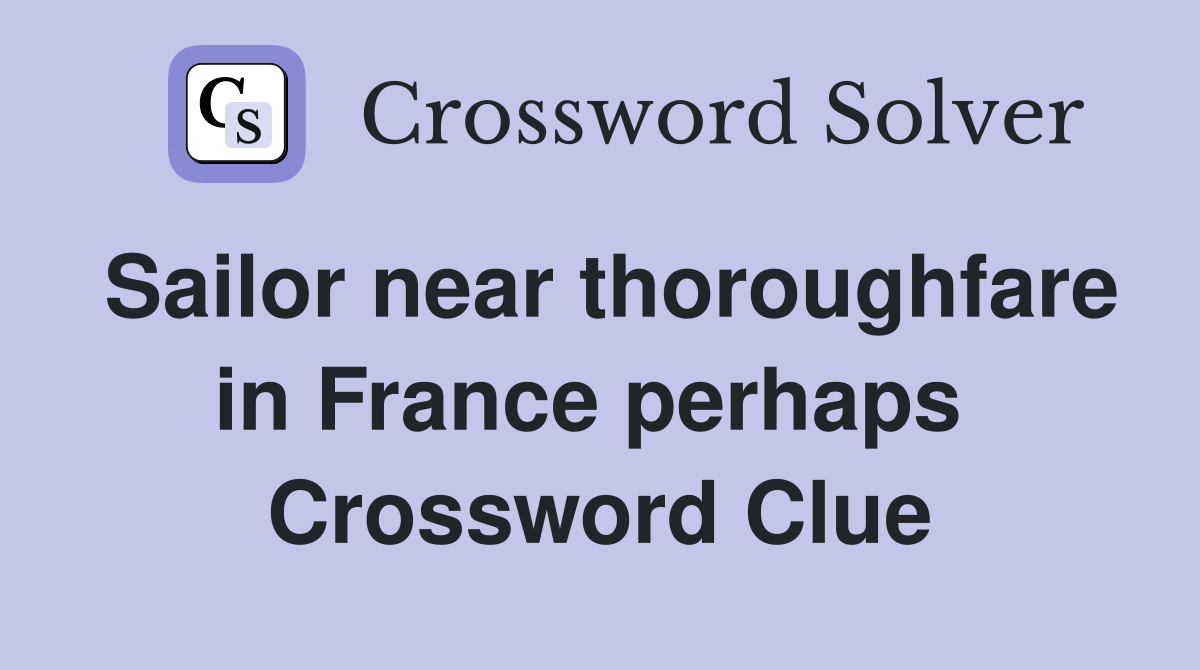 Sailor near thoroughfare in France perhaps  Crossword Clue