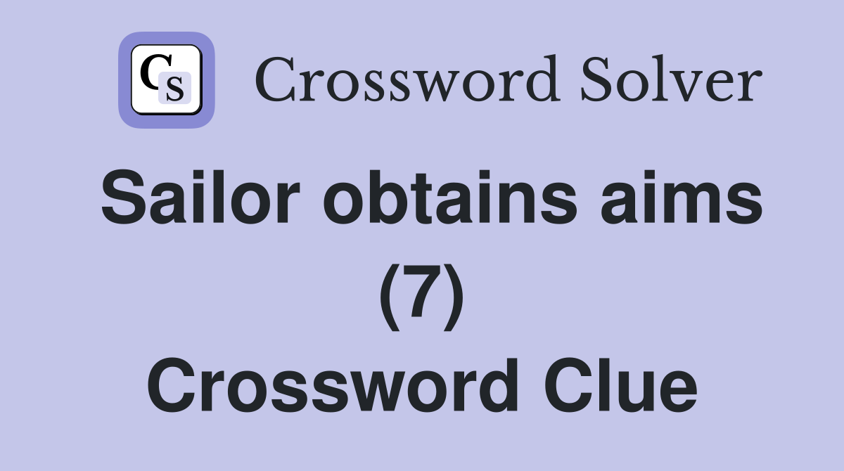 Sailor obtains aims (7) Crossword Clue