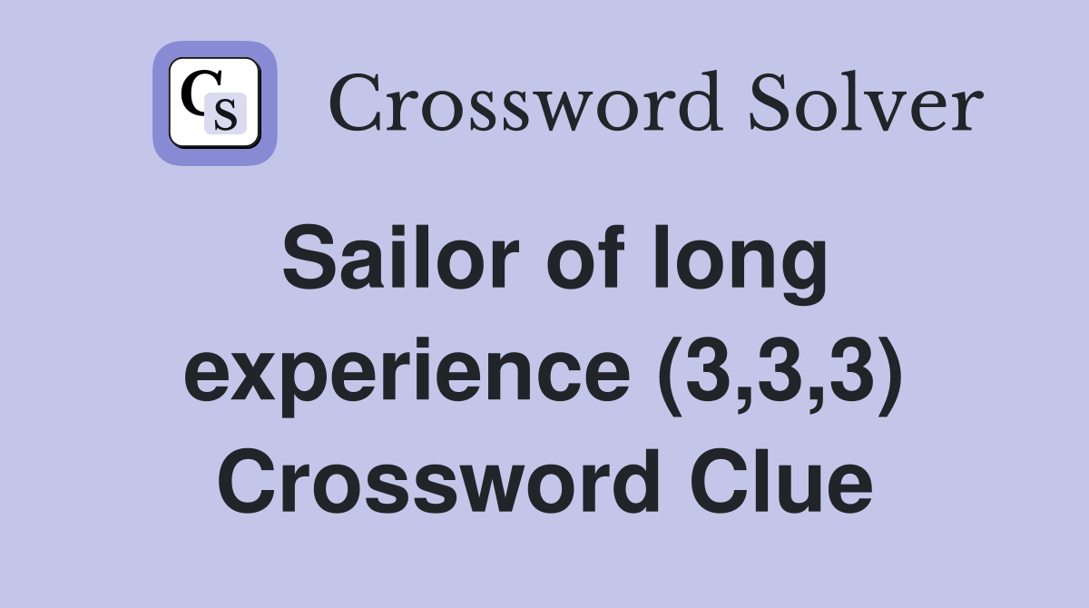 Sailor of long experience (3,3,3) Crossword Clue