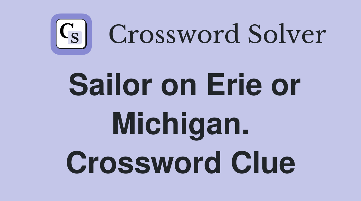 Sailor on Erie or Michigan. Crossword Clue