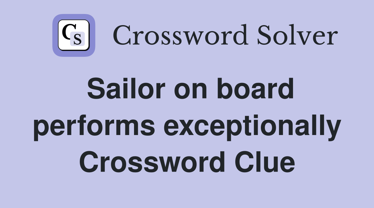 Sailor on board performs exceptionally Crossword Clue