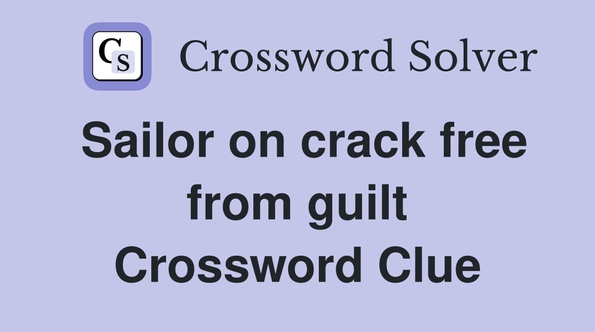 Sailor on crack free from guilt Crossword Clue