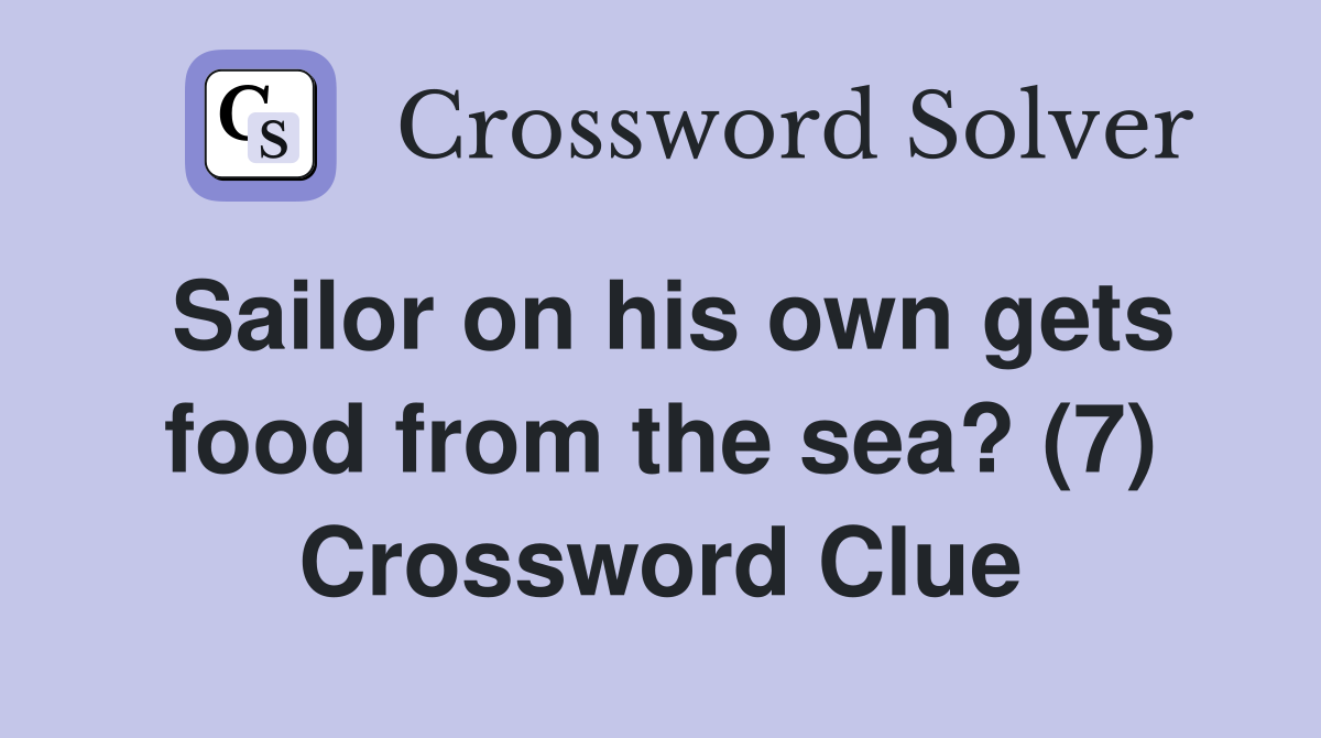 Sailor on his own gets food from the sea? (7) Crossword Clue