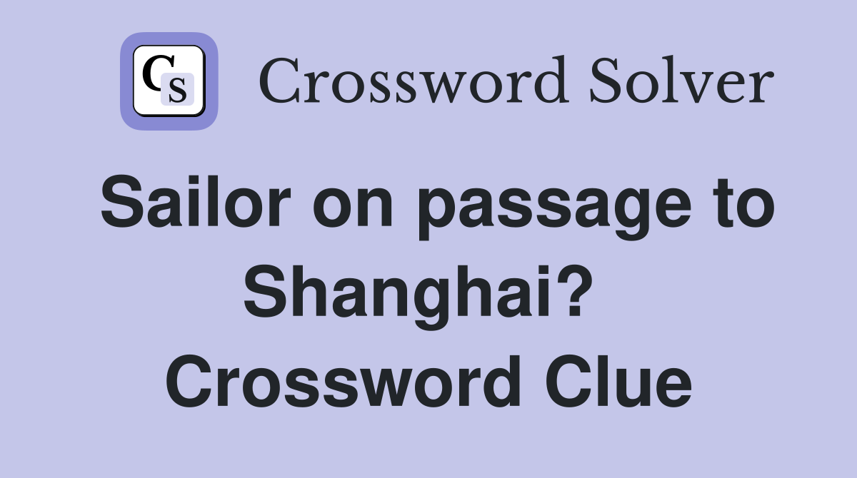 Sailor on passage to Shanghai?  Crossword Clue