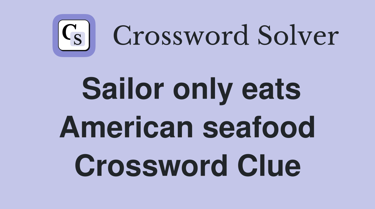 Sailor only eats American seafood Crossword Clue