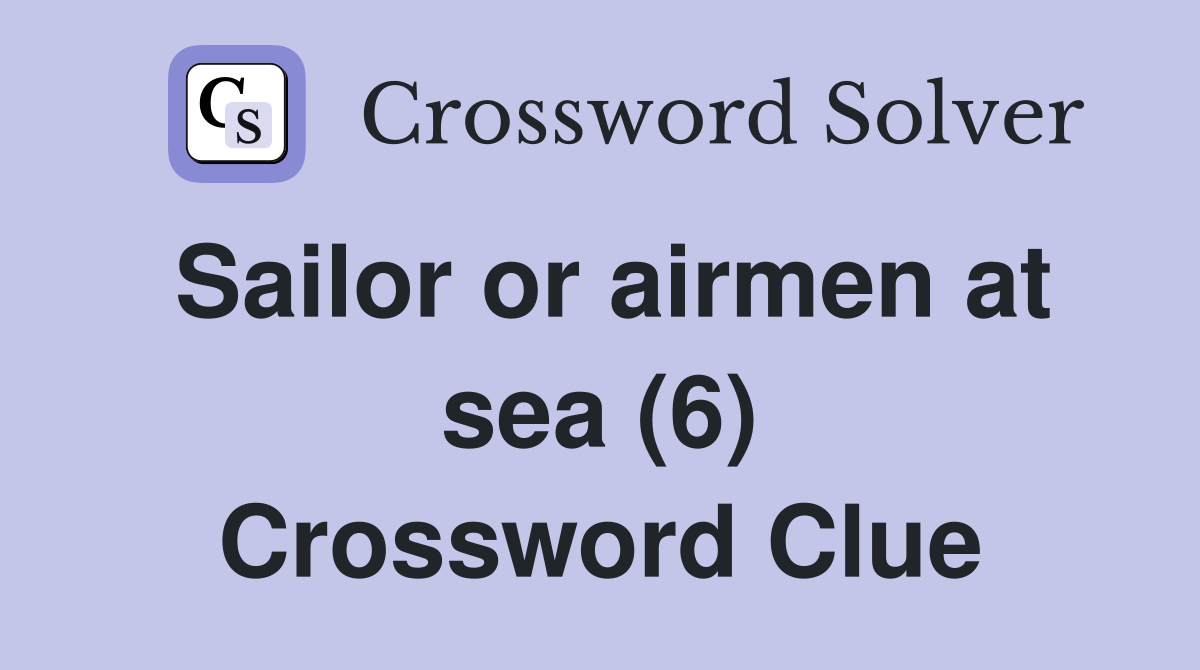 Sailor or airmen at sea (6) Crossword Clue