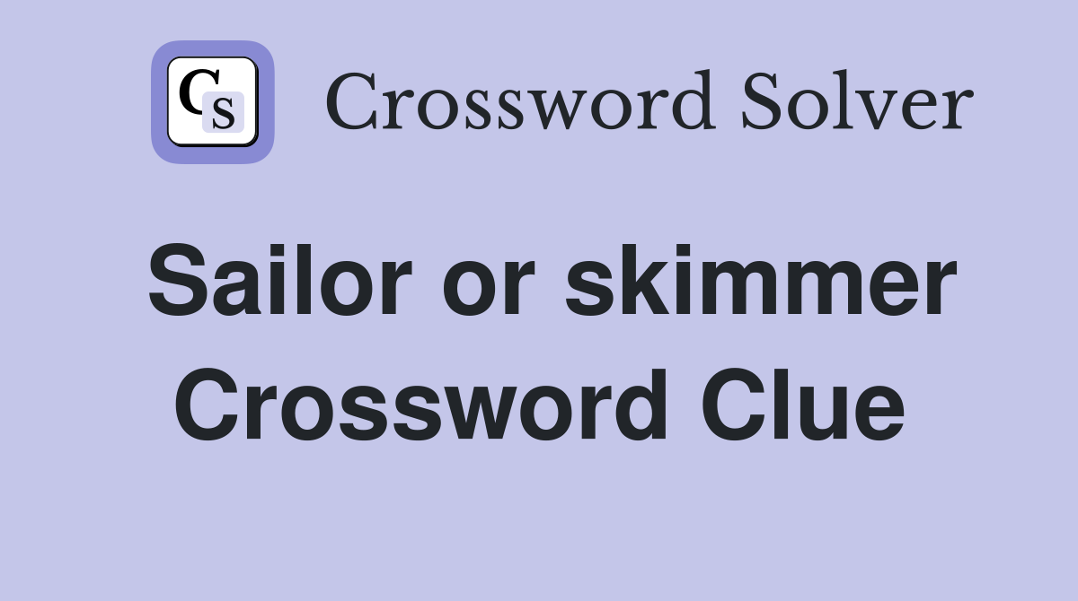 Sailor or skimmer Crossword Clue