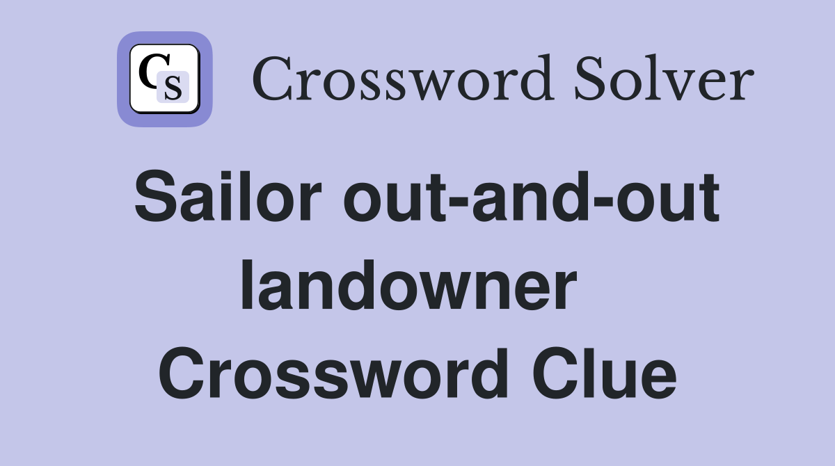 Sailor out-and-out landowner  Crossword Clue