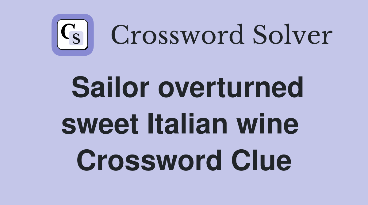 Sailor overturned sweet Italian wine  Crossword Clue