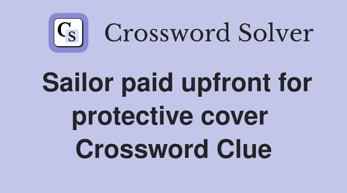 Sailor paid upfront for protective cover  Crossword Clue