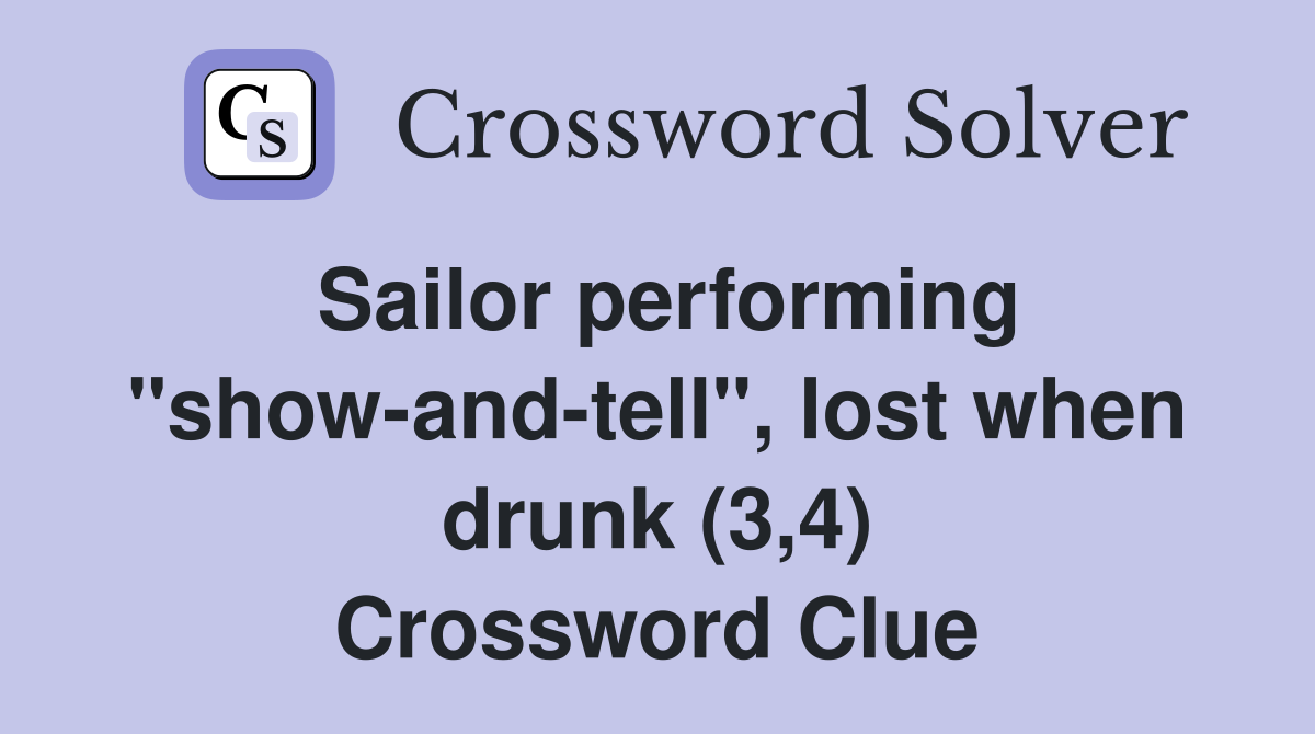 Sailor performing "show-and-tell", lost when drunk (3,4) Crossword Clue