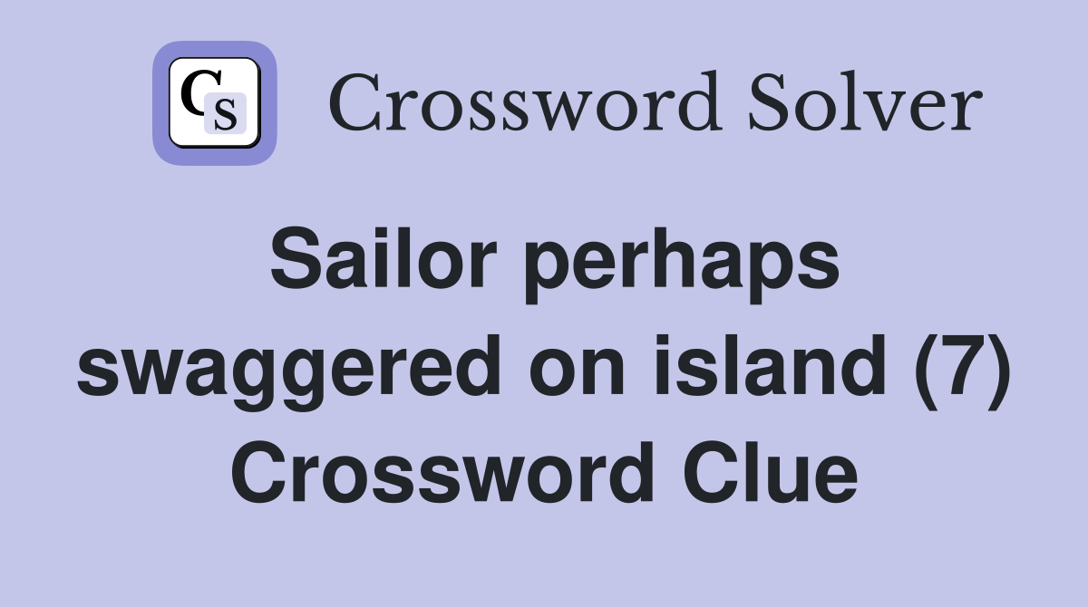 Sailor perhaps swaggered on island (7) Crossword Clue