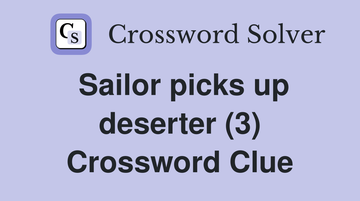 Sailor picks up deserter (3) Crossword Clue