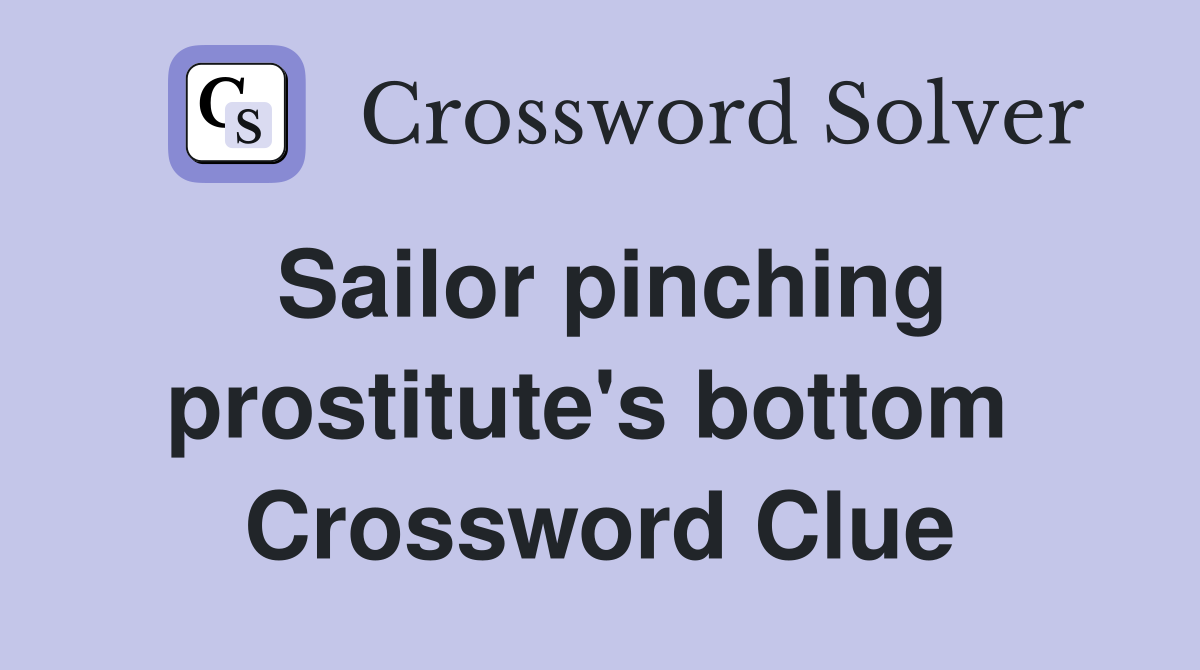 Sailor pinching prostitute's bottom  Crossword Clue