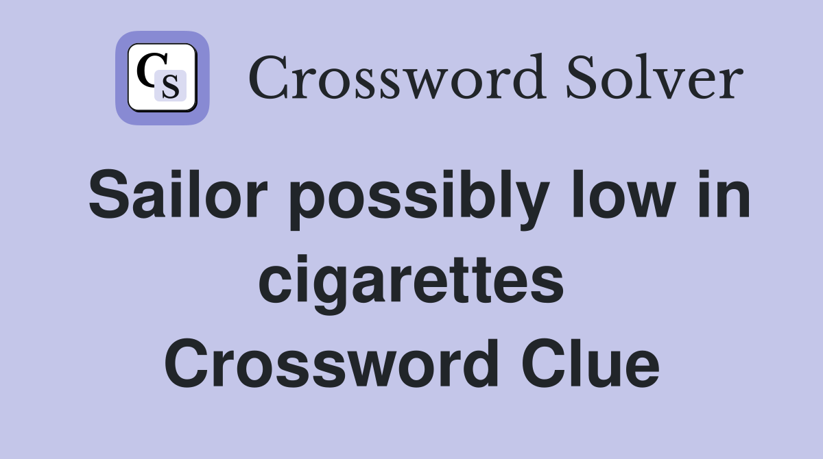 Sailor possibly low in cigarettes Crossword Clue