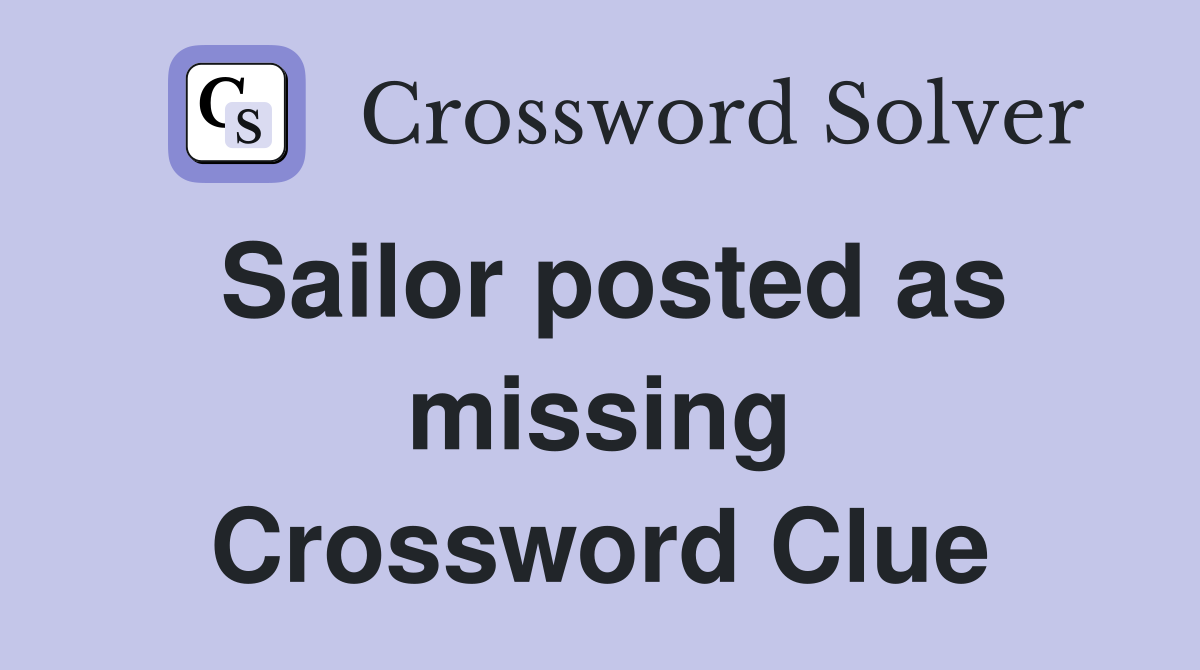 Sailor posted as missing Crossword Clue