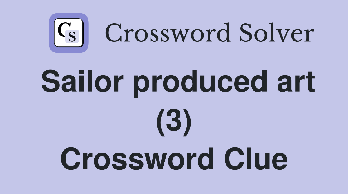 Sailor produced art (3) Crossword Clue
