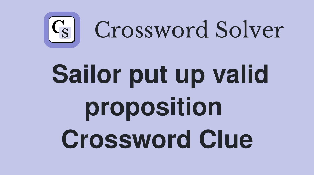 Sailor put up valid proposition  Crossword Clue