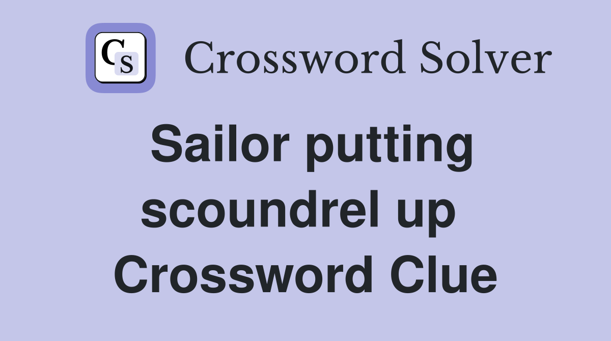 Sailor putting scoundrel up  Crossword Clue