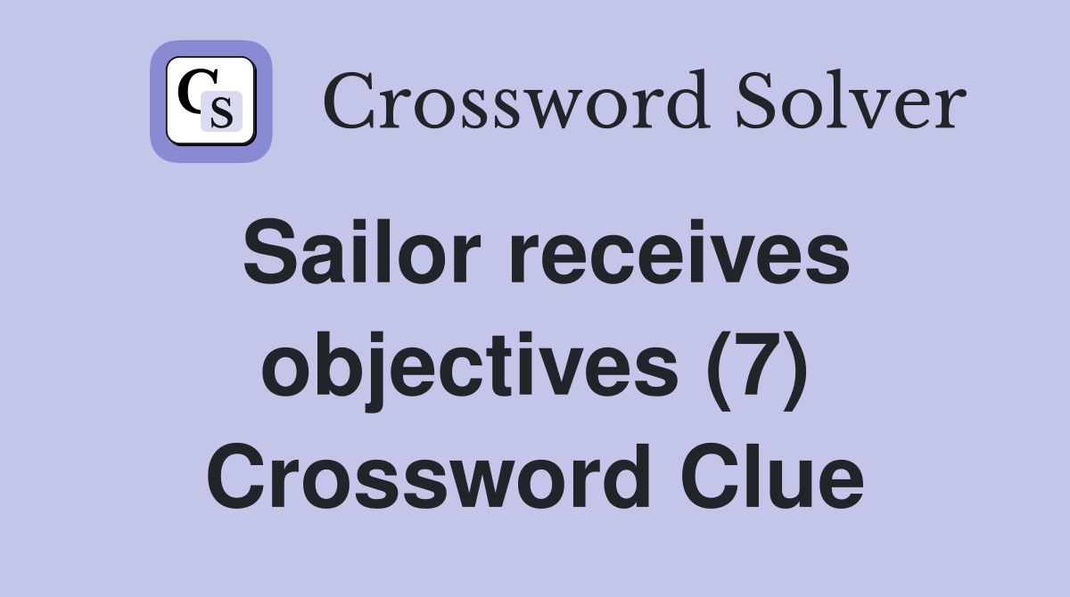 Sailor receives objectives (7) Crossword Clue