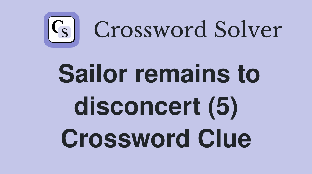 Sailor remains to disconcert (5) Crossword Clue