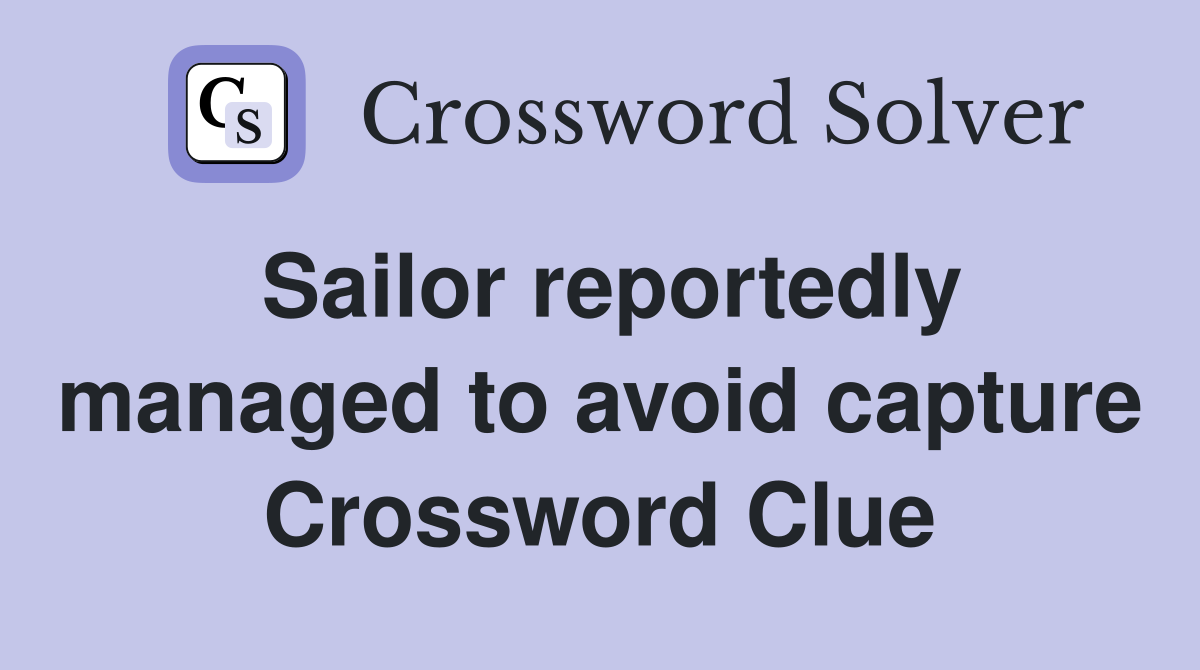 Sailor reportedly managed to avoid capture Crossword Clue