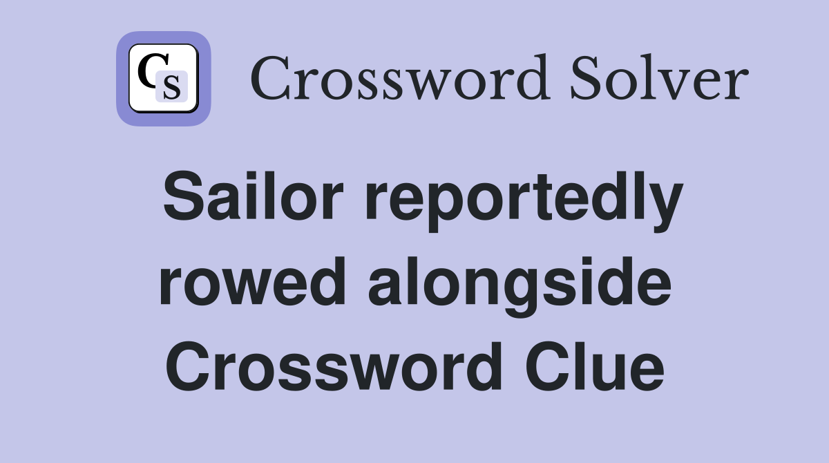 Sailor reportedly rowed alongside Crossword Clue
