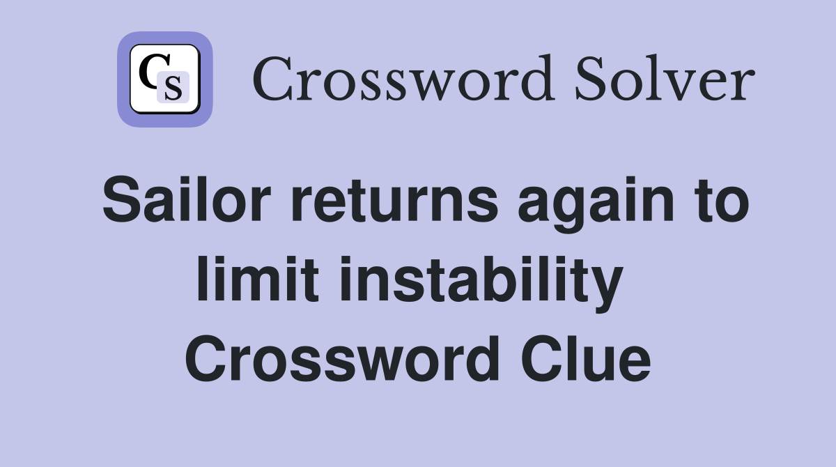 Sailor returns again to limit instability  Crossword Clue