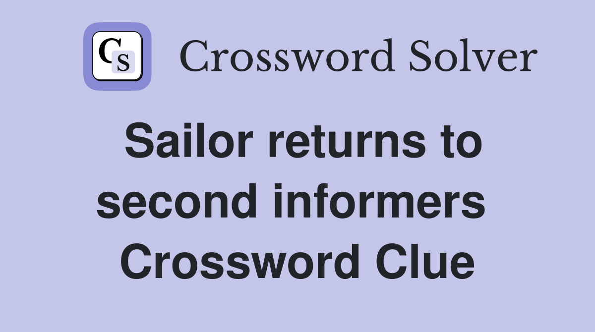 Sailor returns to second informers  Crossword Clue