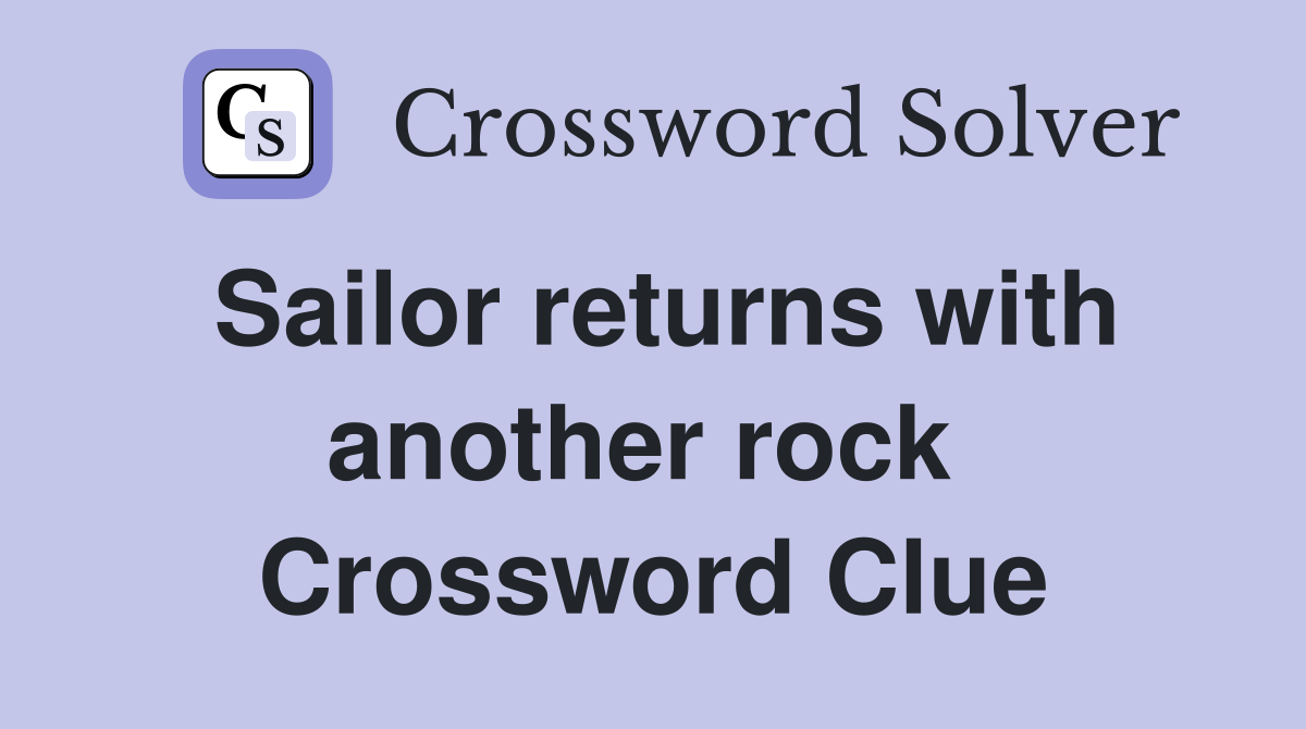 Sailor returns with another rock  Crossword Clue