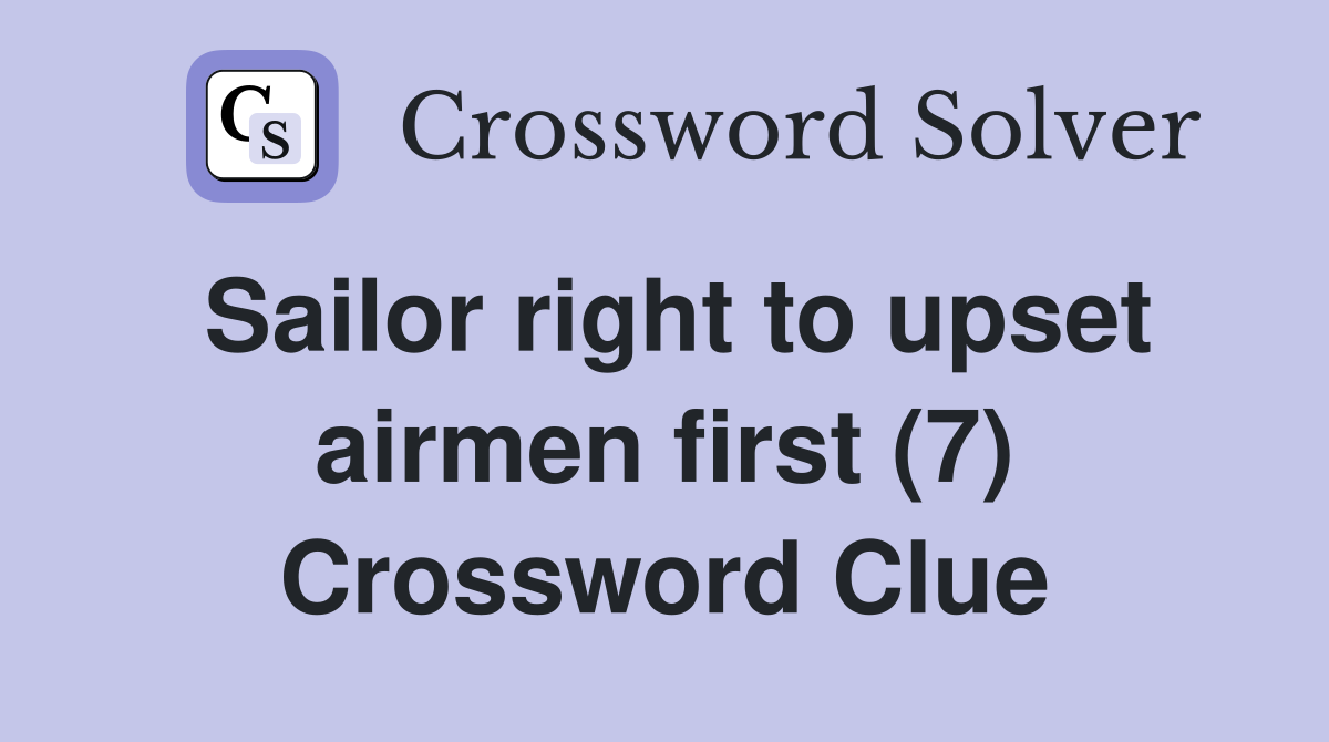 Sailor right to upset airmen first (7) Crossword Clue