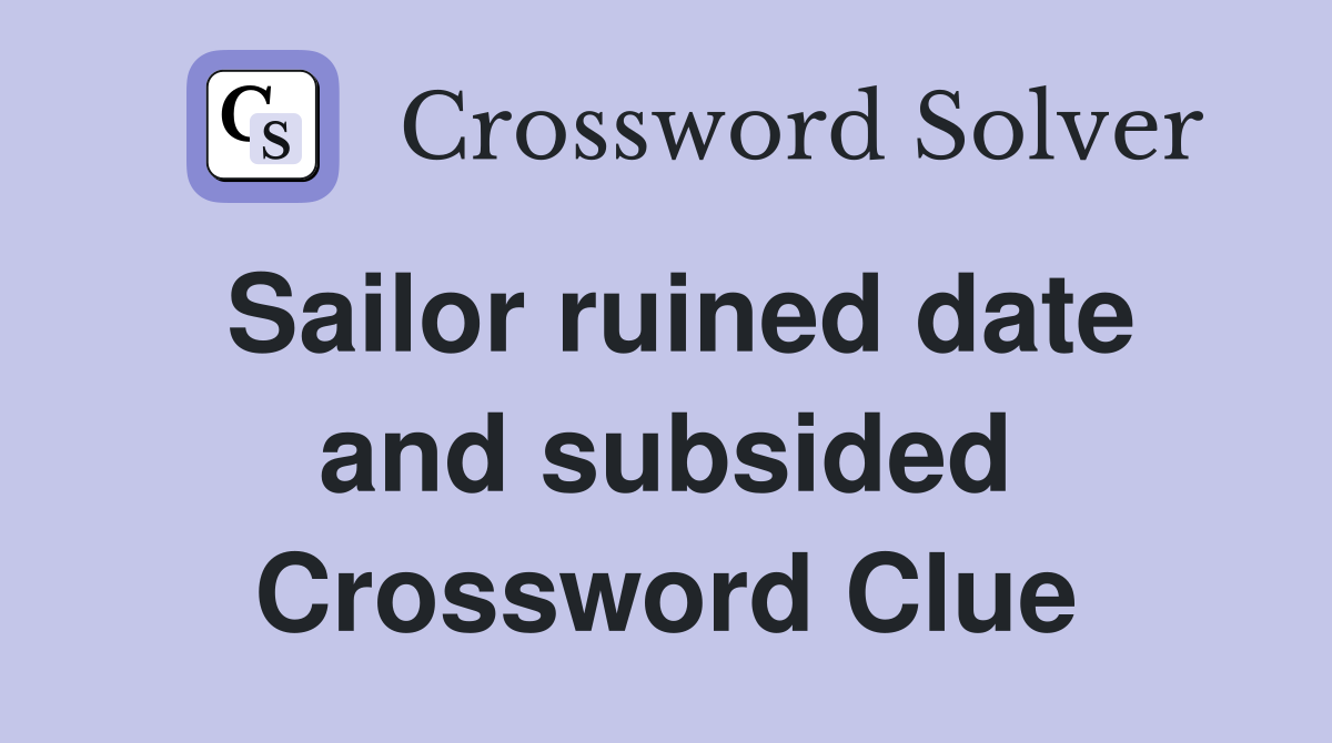 Sailor ruined date and subsided Crossword Clue