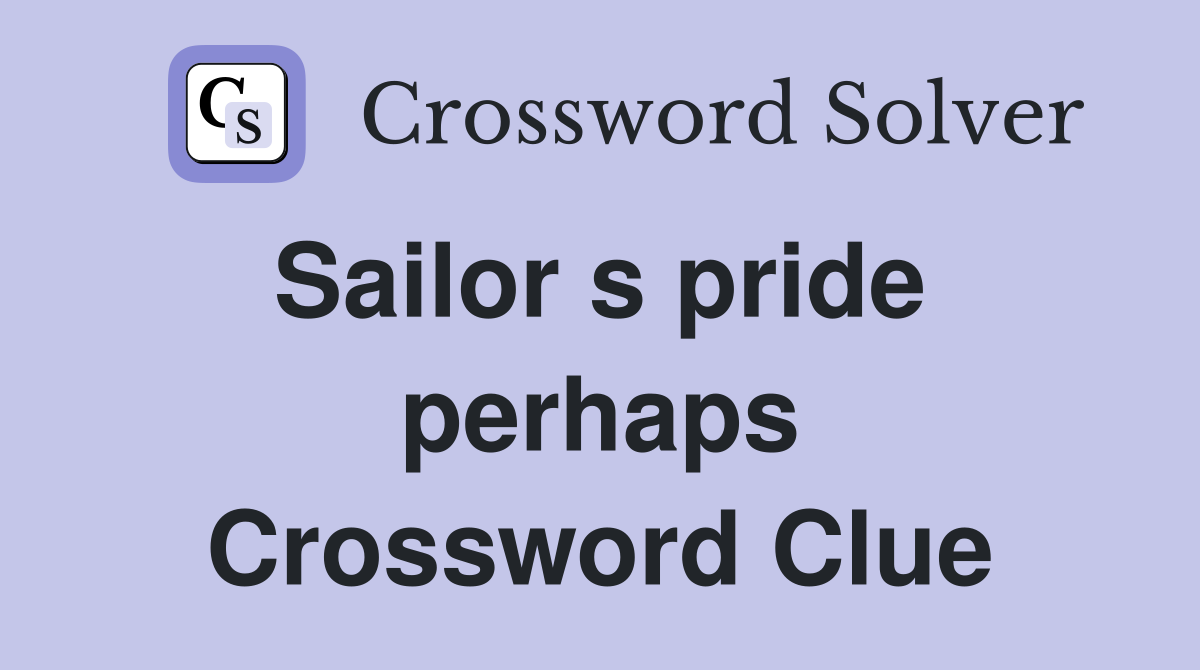 Sailor s pride  perhaps Crossword Clue