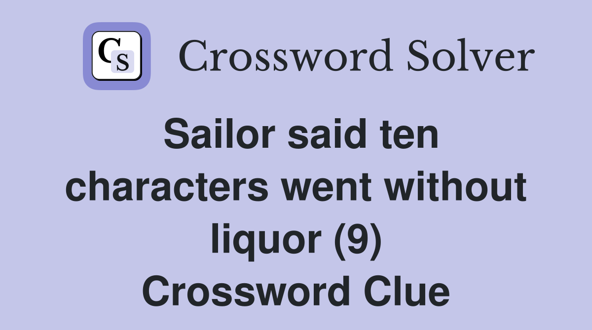 Sailor said ten characters went without liquor (9) Crossword Clue
