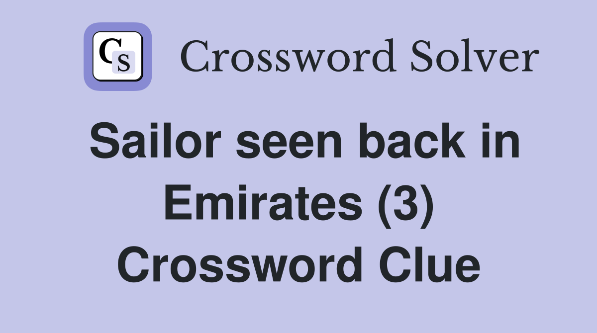 Sailor seen back in Emirates (3) Crossword Clue