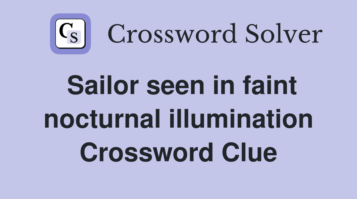 Sailor seen in faint nocturnal illumination Crossword Clue