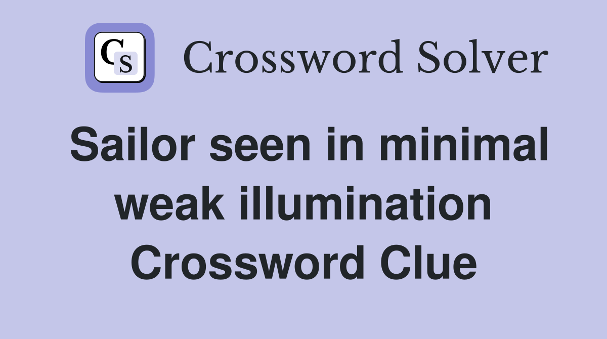 Sailor seen in minimal weak illumination Crossword Clue