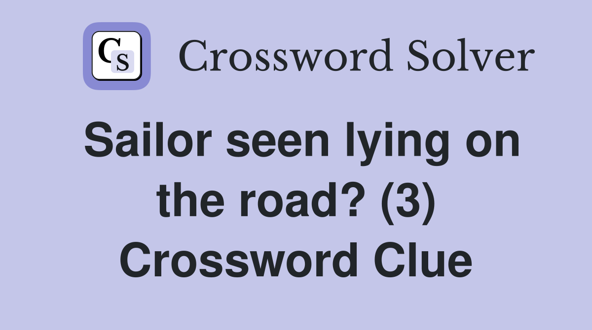 Sailor seen lying on the road? (3) Crossword Clue