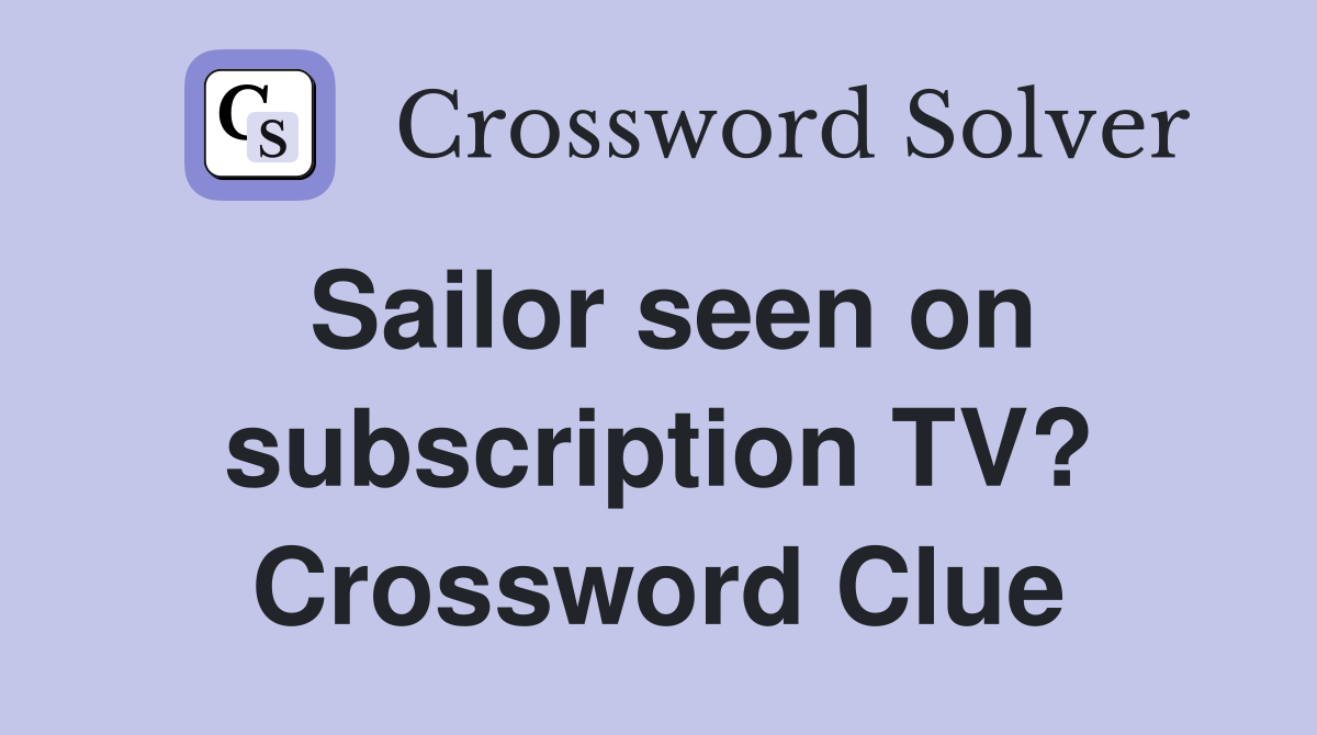 Sailor seen on subscription TV? Crossword Clue