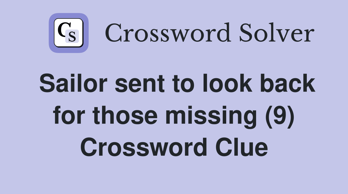 Sailor sent to look back for those missing (9) Crossword Clue
