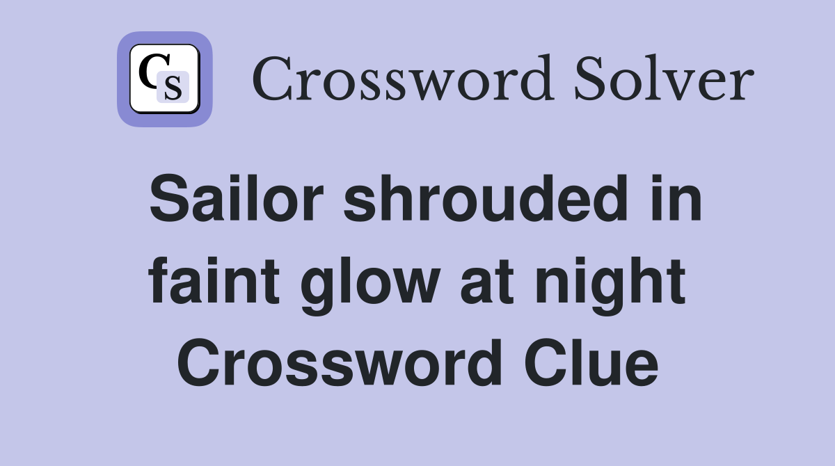 Sailor shrouded in faint glow at night Crossword Clue Answers