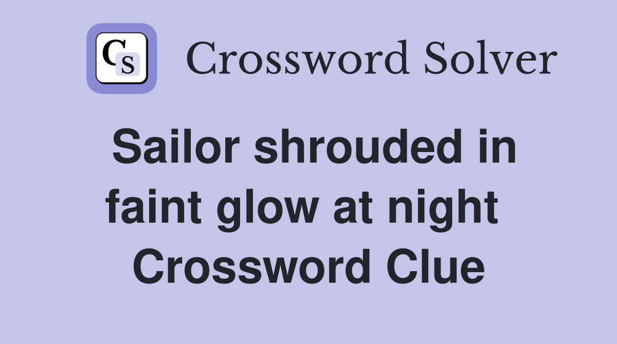 Sailor shrouded in faint glow at night  Crossword Clue