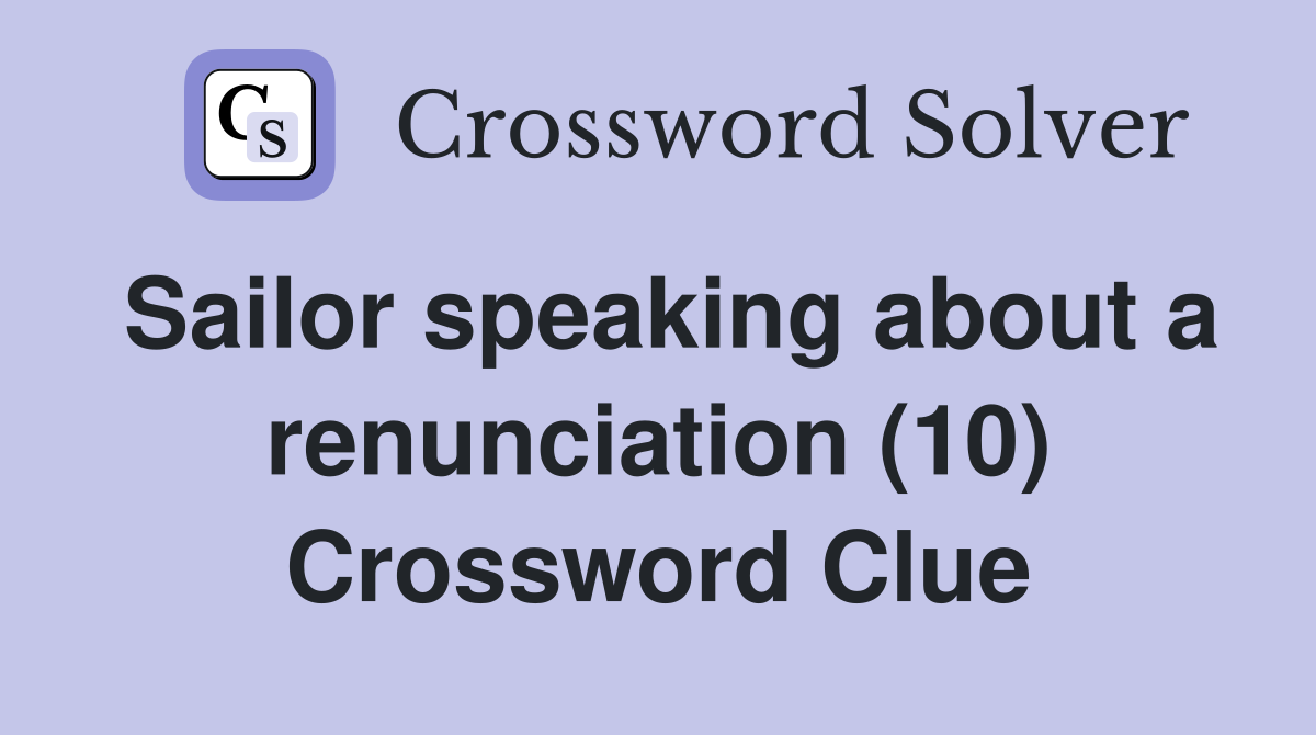 Sailor speaking about a renunciation (10) Crossword Clue