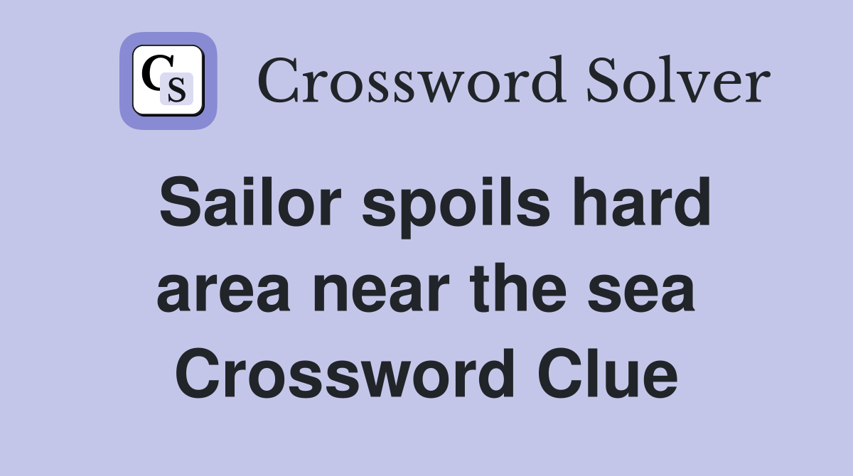 Sailor spoils hard area near the sea Crossword Clue