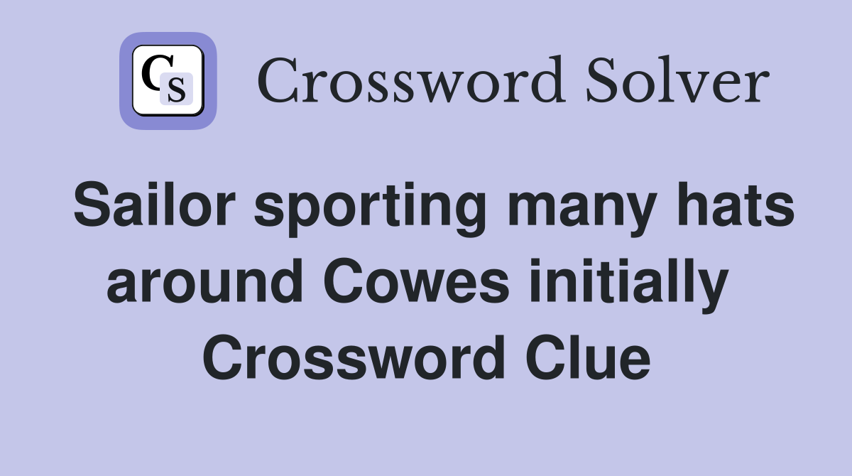 Sailor sporting many hats around Cowes initially  Crossword Clue